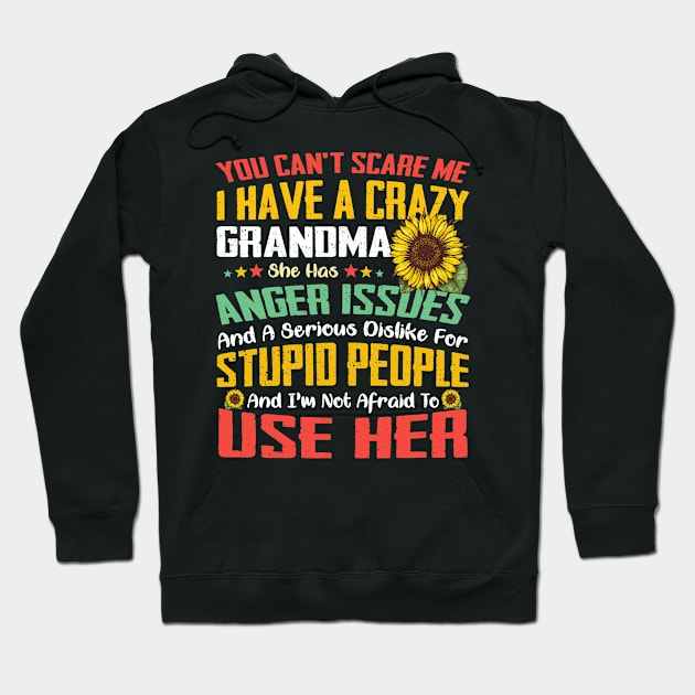 You Can't Scare Me I Have A Crazy Grandma Sunflower Hoodie by celestewilliey